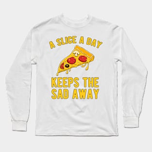 A Slice A Day keeps the Sad away Long Sleeve T-Shirt